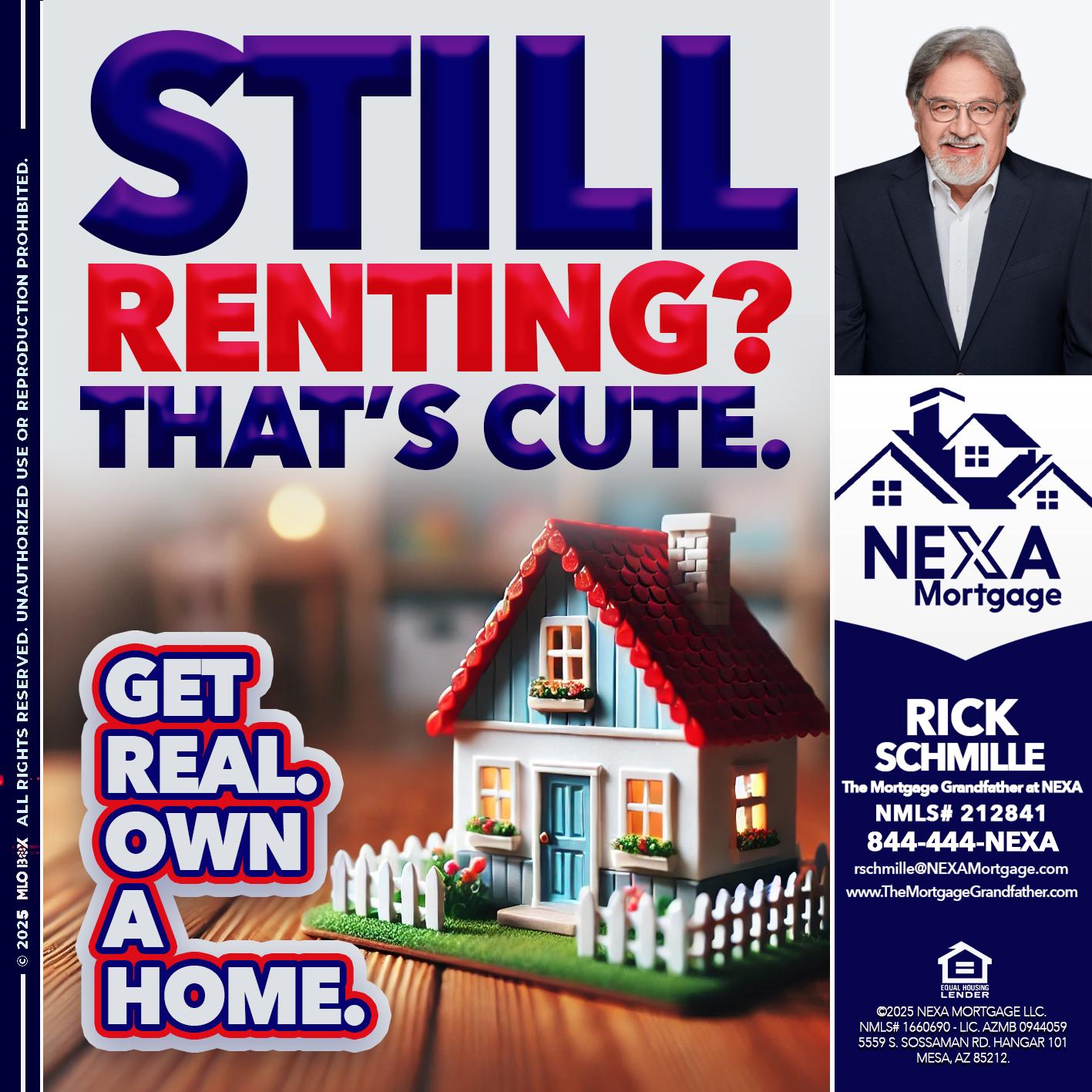 STILL RENTING? - Rick E Schmille -The Mortgage Grandfather at NEXA