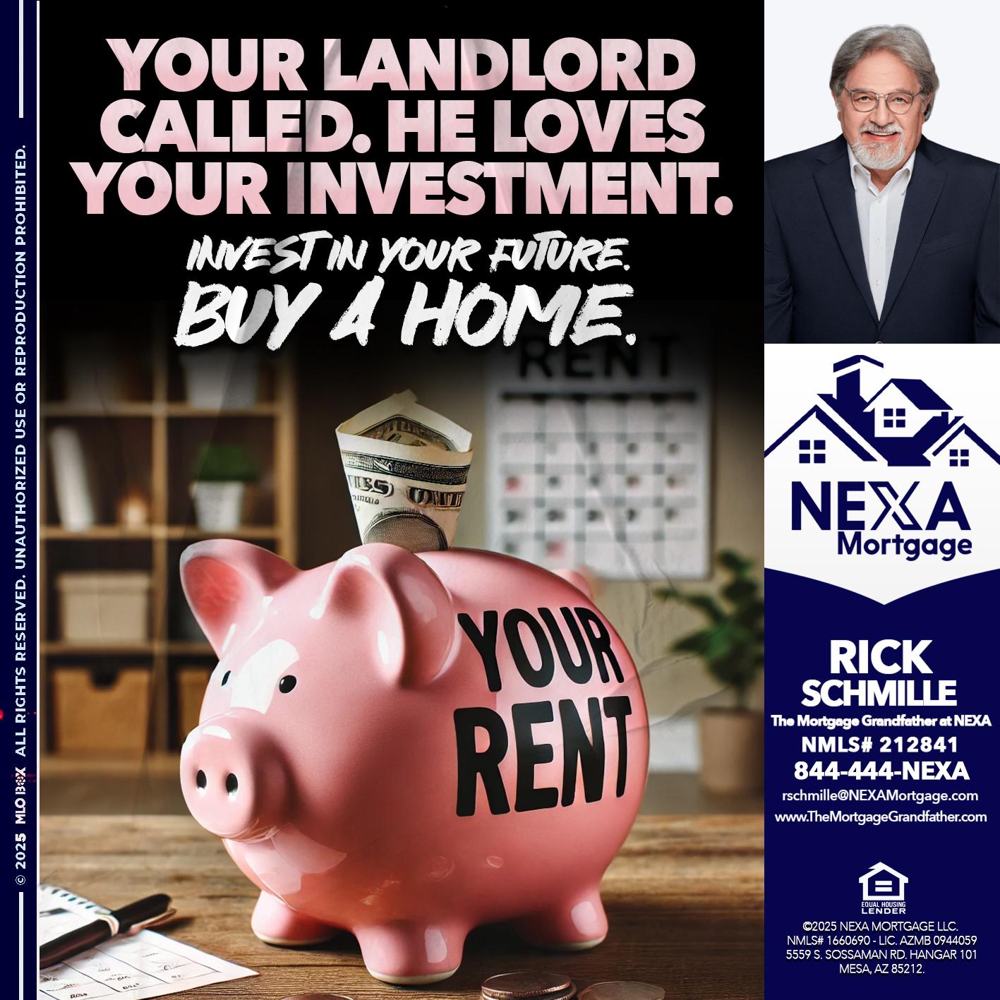 YOUR LANDLORD CALLED. - Rick E Schmille -The Mortgage Grandfather at NEXA