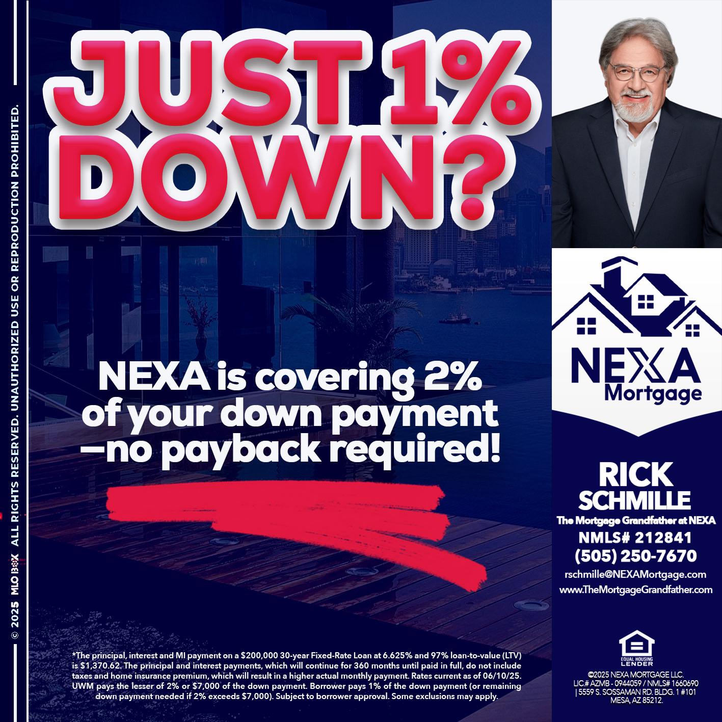 JUST 1% DOWN - Rick E Schmille -The Mortgage Grandfather at NEXA