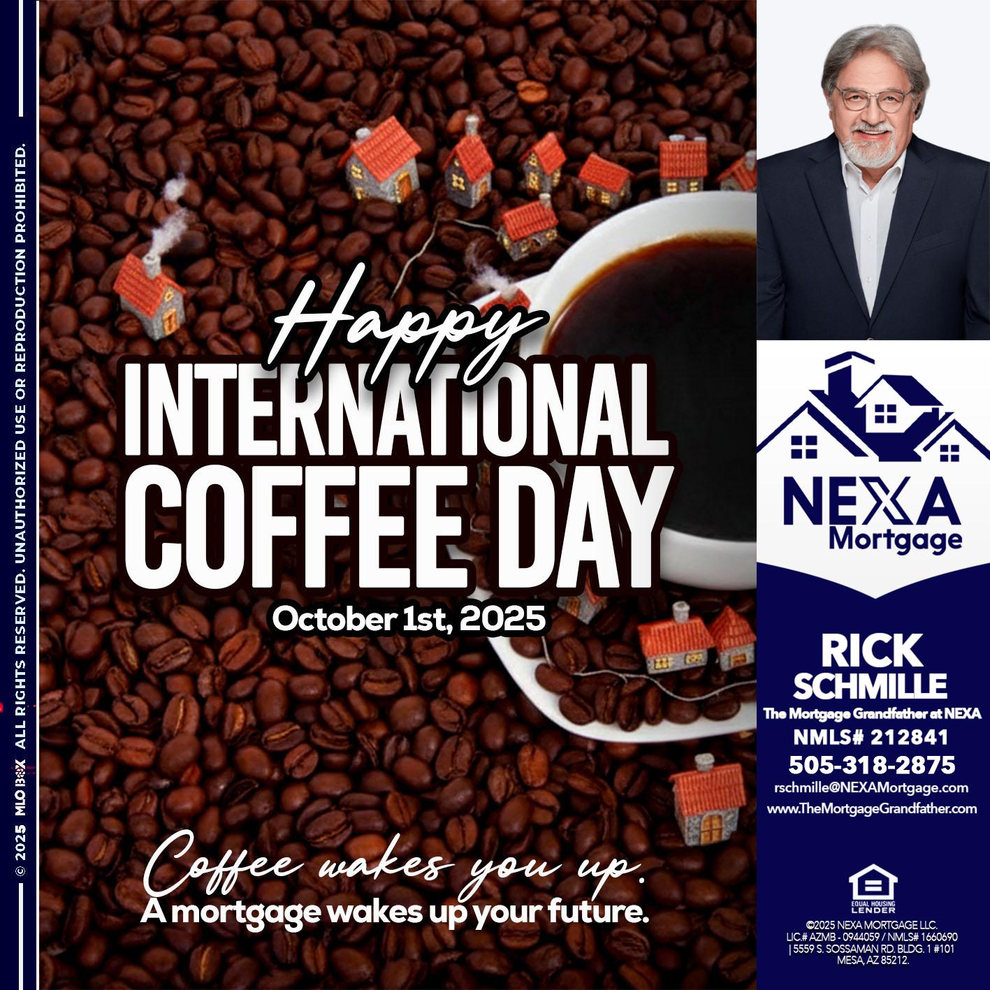 INTERNATIONAL COFFEE DAY - Rick E Schmille -The Mortgage Grandfather at NEXA