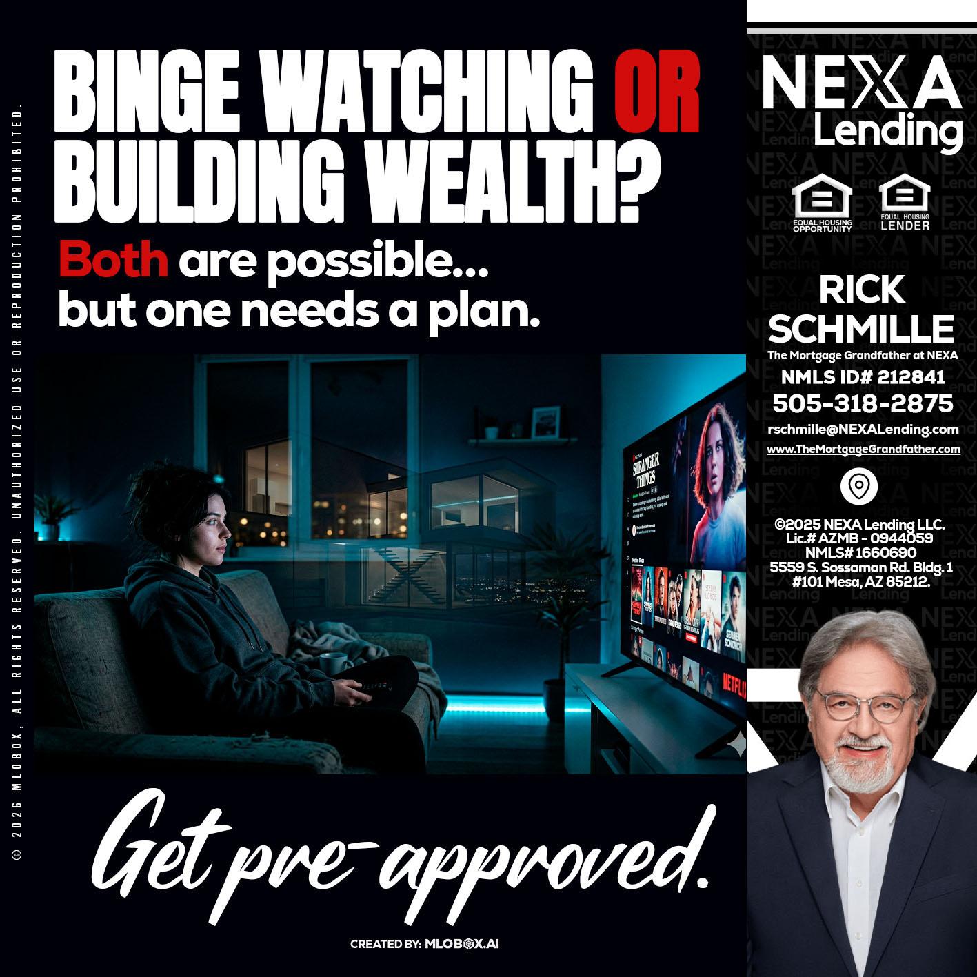 BINGE WATCHING - Rick E Schmille -The Mortgage Grandfather at NEXA